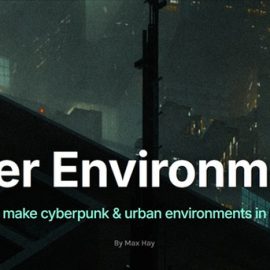 Max Hayart – Cyber Environments Course Free Download