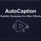 Aescripts – AutoCaption v4.1.0